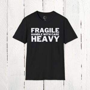 Fragile, handle with care, heavy