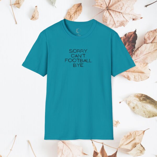 Sorry. Can't. Football. Bye. / unisex tshirt - Image 26