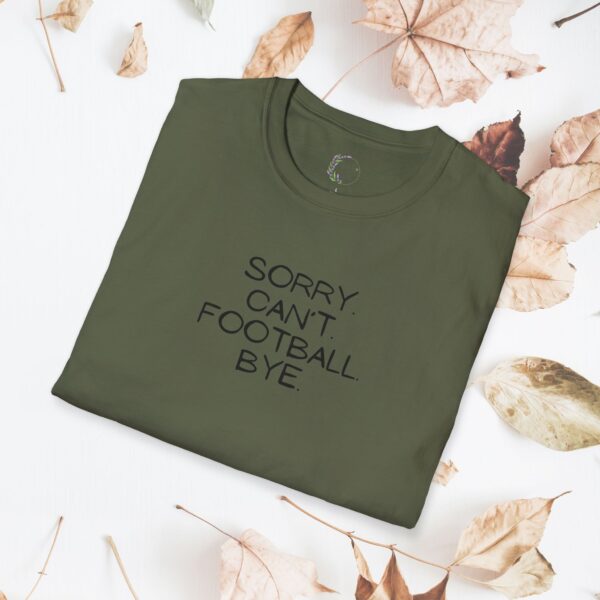 Sorry. Can't. Football. Bye. / unisex tshirt - Image 19