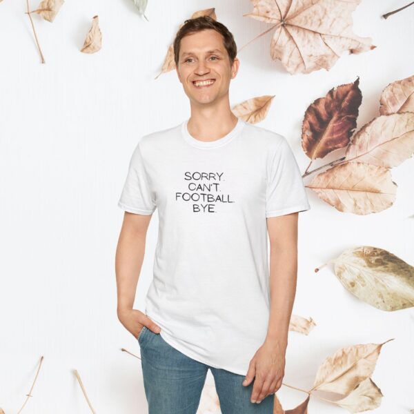 Sorry. Can't. Football. Bye. / unisex tshirt - Image 10