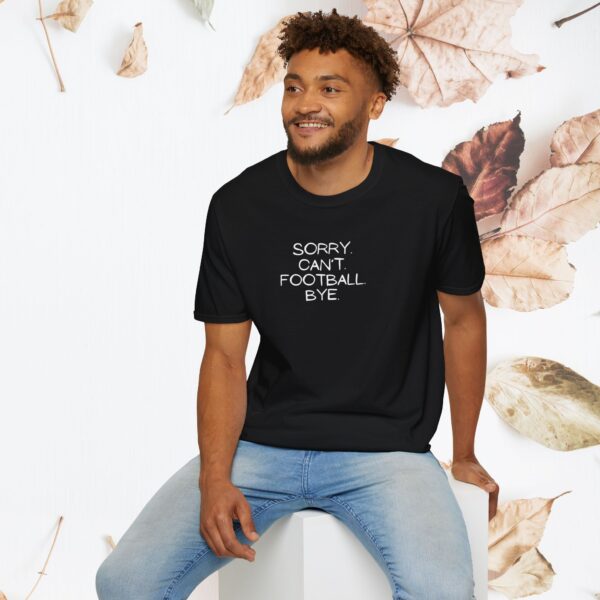 Sorry. Can't. Football. Bye. / unisex tshirt - Image 18