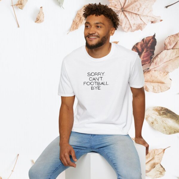 Sorry. Can't. Football. Bye. / unisex tshirt - Image 12