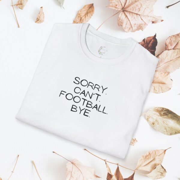 Sorry. Can't. Football. Bye. / unisex tshirt - Image 7