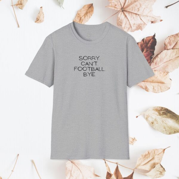 Sorry. Can't. Football. Bye. / unisex tshirt - Image 2