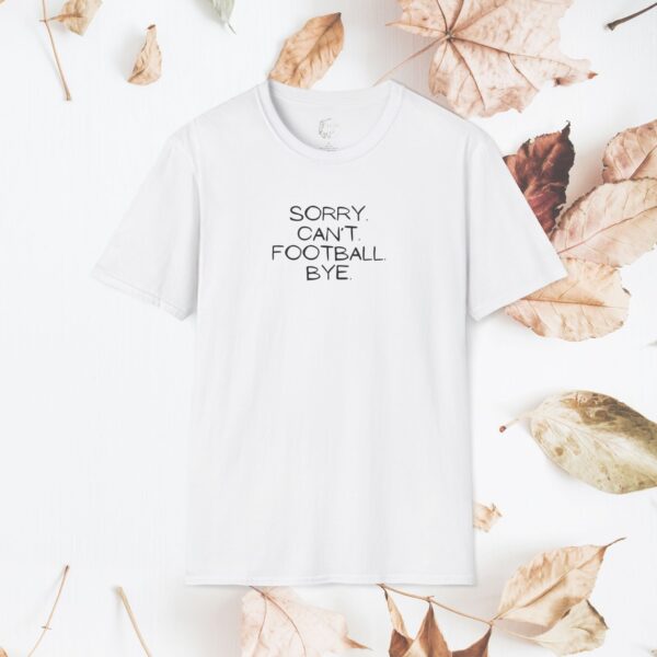 Sorry. Can't. Football. Bye. / unisex tshirt - Image 8