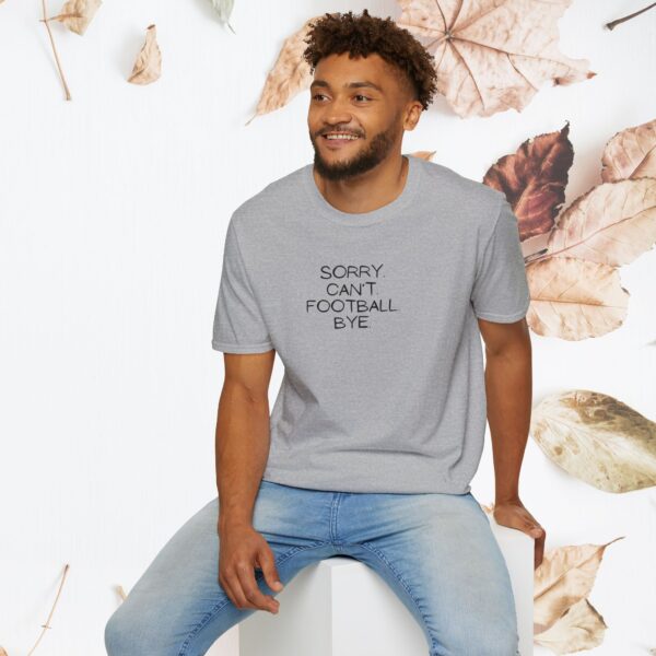 Sorry. Can't. Football. Bye. / unisex tshirt - Image 6